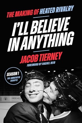 Cubierta de I'll Believe in Anything: The Making of Heated Rivalry Season 1 (The Annotated Scripts)
