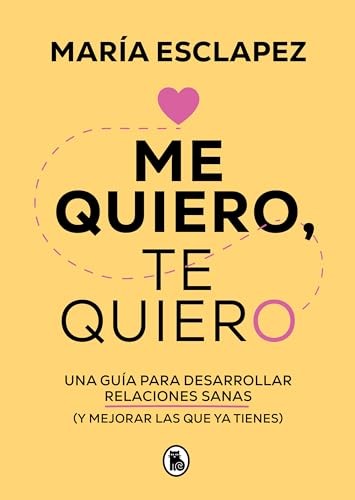 Cubierta de Me quiero, te quiero: Una guía para desarrollar relaciones sanas (y mejorar las que ya tienes) (Bruguera Tendencias)