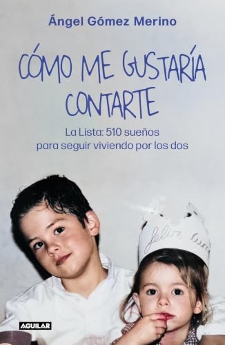 Cubierta de Cómo me gustaría contarte: La lista: 510 sueños para seguir viviendo por los dos (Primera persona)