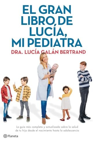 Cubierta de El gran libro de Lucía, mi pediatra La guía más completa y actualizada sobre la salud de tu hijo desde el nacimiento a la adolescencia (No Ficción)(edición en español)