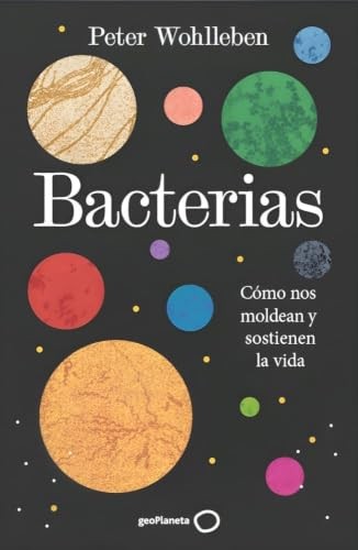 Cubierta de Bacterias: Cómo nos moldean y sostienen la vida (geoPlaneta Ciencia)