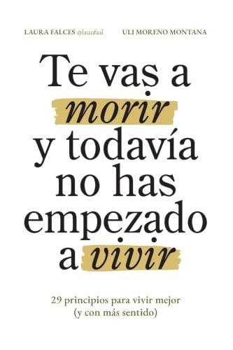 Cubierta de Te vas a morir y todavía no has empezado a vivir: 29 principios para vivir mejor (y con más sentido)
