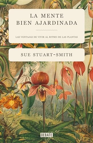 Cubierta de La mente bien ajardinada: Las ventajas de vivir al ritmo de las plantas (Ensayo y Pensamiento)