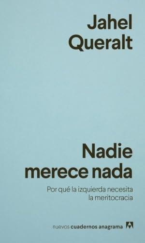 Cubierta de Nadie merece nada: Por qué la izquierda necesita la meritocracia (Nuevos cuadernos Anagrama)