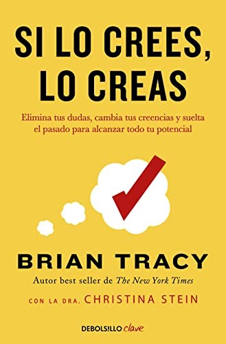 Cubierta de Si lo crees, lo creas: Elimina tus dudas, cambia tus creencias y suelta el pasado para alcanzar todo tu potencial (Best Seller | No Ficción)