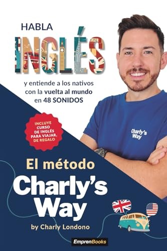 Cubierta de El método Charly's way: Habla inglés y entiende a los nativos con la vuelta al mundo (EMPRENBOOKS)