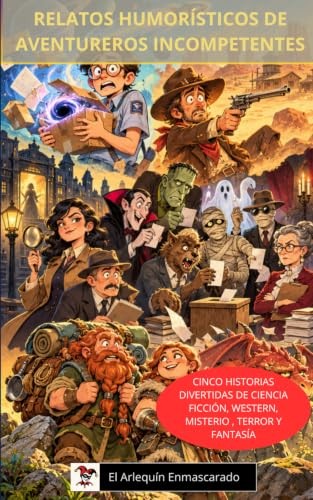 Cubierta de Relatos humorísticos de aventureros incompetentes: Cinco historias divertidas de ciencia ficción, western, misterio, terror y fantasía (Cinco historias humorísticas breves)