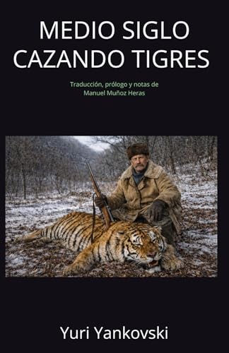 Cubierta de MEDIO SIGLO CAZANDO TIGRES (Con notas): Traducción, prólogo y notas de Manuel Muñoz Heras
