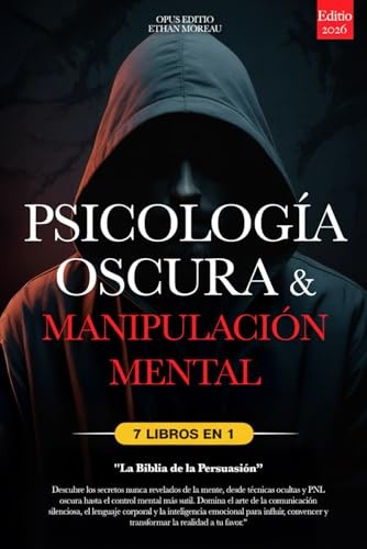 Cubierta de PSICOLOGÍA OSCURA & MANIPULACIÓN MENTAL: 7 LIBROS EN 1: LA BIBLIA DE LA PERSUASIÓN - Técnicas Ocultas inéditas, PNL oscura y Control Mental, TCC, Lenguaje Corporal e Inteligencia Emocional +eBook PDF