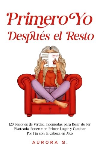 Cubierta de Primero Yo, Después el Resto: 120 Sesiones de Verdad Incómodas para Dejar de Ser Pisoteada, Ponerte en Primer Lugar y Caminar Por Fin con la Cabeza en Alto: 1