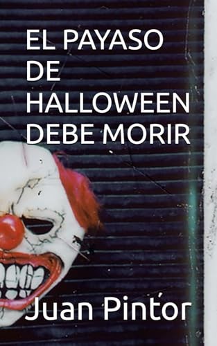 Cubierta de EL PAYASO DE HALLOWEEN DEBE MORIR (La Trilogía del Payaso)