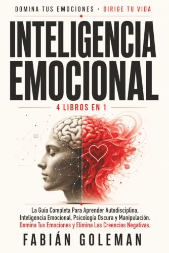 Cubierta de Inteligencia Emocional: 4 Libros en 1: La Guía Completa Para Aprender Autodisciplina, Inteligencia Emocional, Psicología Oscura y Manipulación. Domina Tus Emociones y Elimina Las Creencias Negativas.