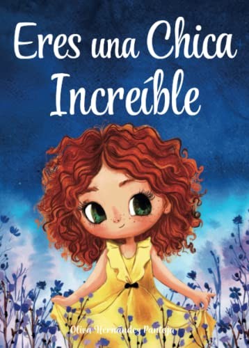 Cubierta de Eres una Chica Increíble: Un libro infantil especial sobre la valentía, la fuerza interior y la autoestima para niñas maravillosas como tú